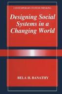 Designing Social Systems in a Changing World di Bela H. Banathy edito da Springer US
