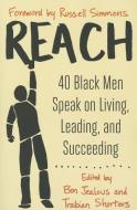 Reach: 40 Black Men Speak on Living, Leading, and Succeeding di Benjamin Jealous, Trabian Shorters edito da ATRIA