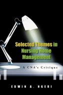 Selected Themes in Nursing Home Management: A CNA's Critique di Edwin A. Ngeri edito da AUTHORHOUSE