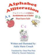 Alphabet Alliteration Bilingual Japanese English di Adele Marie Crouch edito da Createspace