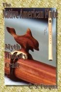 The Native American Flute: Myth, History, Craft di C. S. Fuqua edito da Createspace