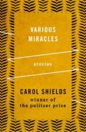 Various Miracles: Stories di Carol Shields edito da OPEN ROAD MEDIA