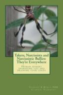 Takers, Narcissists and Narcissistic Bullies: They're Everywhere di Charles K. Bunch Phd edito da Createspace
