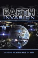 Earth Invasion di Sgt. Wayne Anthony Pope Sr. U. S. Army edito da iUniverse