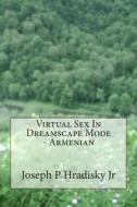 Virtual Sex in Dreamscape Mode - Armenian di Joseph P. Hradisky edito da Createspace