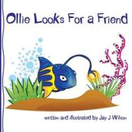 Ollie Looks for a Friend di Jay J. Wilson edito da Createspace