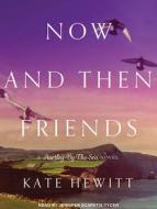 Now and Then Friends di Kate Hewitt edito da Tantor Audio