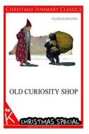 Old Curiosity Shop [Christmas Summary Classics] di Charles Dickens edito da Createspace