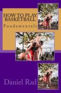 How to Play Basketball di Daniel Rad edito da Createspace