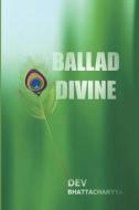 Ballad Divine: Bhagavad-Gita di Dev Bhattacharyya edito da Createspace