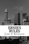 Ernie's Rules di Carl P. Reynolds edito da Createspace
