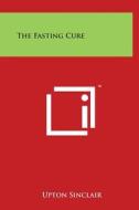 The Fasting Cure di Upton Sinclair edito da Literary Licensing, LLC