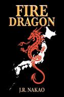 Fire Dragon di J. R. Nakao edito da Xlibris