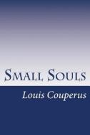 Small Souls di Louis Couperus edito da Createspace
