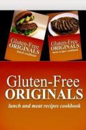 Gluten-Free Originals - Lunch and Meat Recipes Cookbook: Practical and Delicious Gluten-Free, Grain Free, Dairy Free Recipes di Gluten Free Originals edito da Createspace