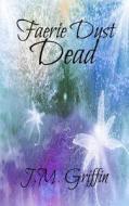 Faerie Dust Dead di J. M. Griffin edito da Createspace