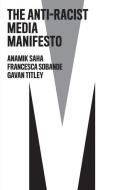 The Anti-Racist Media Manifesto di Anamik Saha, Francesca Sobande, Gavan Titley edito da John Wiley And Sons Ltd