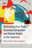 Rethinking Free Trade, Economic Integration And Human Rights In The Americas di Maria Belen Olmos Giupponi edito da Bloomsbury Publishing Plc
