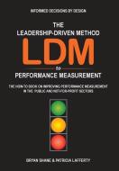 The Leadership-Driven Method (LDM) to Performance Measurement di Bryan Shane, Patricia Lafferty edito da FriesenPress