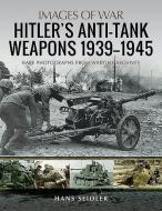 Hitler's Anti-tank Weapons 1939-1945 di Hans Seidler edito da Pen & Sword Books Ltd