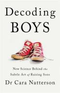 Decoding Boys di Dr Cara Natterson edito da Hodder & Stoughton