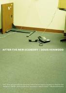 After the New Economy: The Binge . . . and the Hangover That Wona't Go Away di Doug Henwood edito da NEW PR
