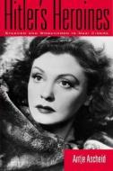 Hitler's Heroines: Stardom and Womanhood in Nazi Cinema di Antje Ascheid edito da TEMPLE UNIV PR