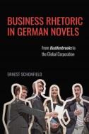 Business Rhetoric in German Novels - From Buddenbrooks to the Global Corporation di Ernest Schonfield edito da Boydell and Brewer