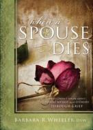 When a Spouse Dies: What I Didn't Know about Helping Myself and Others Through Grief di Barbara R. Wheeler edito da Plain Sight