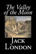 The Valley of the Moon by Jack London, Classics, Action & Adventure di Jack London edito da AEGYPAN