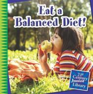 Eat a Balanced Diet! di Marsico Katie edito da CHERRY LAKE PUB