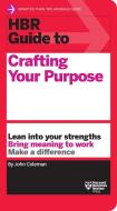HBR Guide to Crafting Your Purpose di John Coleman edito da HARVARD BUSINESS REVIEW PR