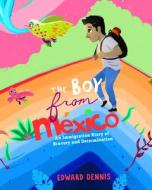 The Boy from Mexico: Isidro's Journey of Bravery and Determination (Ages 5-8) di Eduardo Dennis edito da DRAGONFRUIT