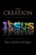The Creation di Rev Carlton Whaley edito da LITFIRE PUB LLC