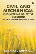 Civil and Mechanical Engineering Objective Questions: (For Agricultural Engineering Competitive Exams) di Sanya C S, Avish a C edito da HARPERCOLLINS 360