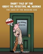 Short Tale of the Great Pig Detective, Mr. Hoskins di Daniel Chaney edito da Page Publishing, Inc.