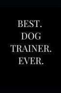 BEST DOG TRAINER EVER di Sirius Publications edito da INDEPENDENTLY PUBLISHED
