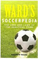 Ward\'s Soccerpedia di Andrew Ward edito da Pavilion Books