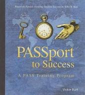Passport to Success: A Pass Training Program [With CDROM and Training Manual] di Vickie Burt edito da Solution Tree