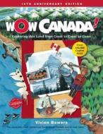 Wow Canada!: Exploring This Land from Coast to Coast to Coast di Vivien Bowers edito da Maple Tree Press