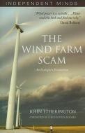 The Wind Farm Scam: An Ecologist's Evaluation di John Etherington edito da STACEY INTL PUBL