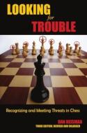 Looking for Trouble: Recognizing and Meeting Threats in Chess di Dan Heisman edito da RUSSELL ENTERPRISES INC