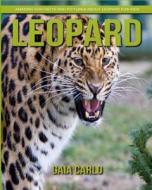Leopard: Amazing Fun Facts and Pictures about Leopard for Kids di Gaia Carlo edito da Createspace Independent Publishing Platform