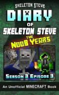 Diary of Minecraft Skeleton Steve the Noob Years - Season 3 Episode 3 (Book 15): Unofficial Minecraft Books for Kids, Teens, & Nerds - Adventure Fan F di Skeleton Steve edito da Createspace Independent Publishing Platform