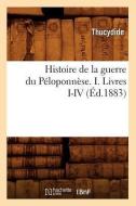 Histoire de la Guerre Du Péloponnèse. I. Livres I-IV (Éd.1883) di Thucydide edito da Hachette Livre - Bnf