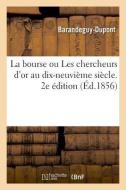 La Bourse Ou Les Chercheurs d'Or Au Dix-Neuvi me Si cle. 2e dition di Barandeguy-DuPont edito da Hachette Livre - BNF