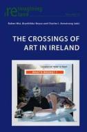The Crossings of Art in Ireland edito da Lang, Peter