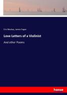 Love Letters of a Violinist di Eric Mackay, James Fagan edito da hansebooks