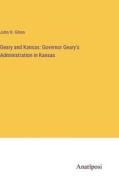 Geary and Kansas: Governor Geary's Administration in Kansas di John H. Gihon edito da Anatiposi Verlag