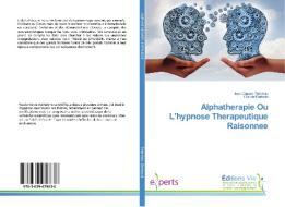 Alphatherapie Ou L'hypnose Therapeutique Raisonnee di Jean Claude Thérésin, Claude Bertaud edito da Editions Vie